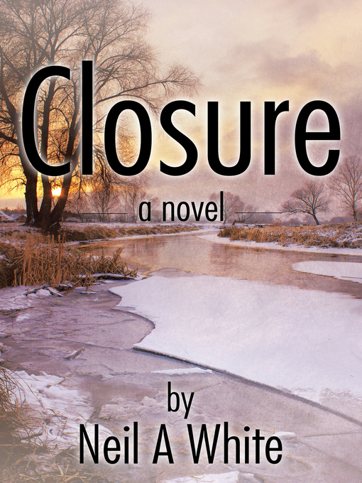 Title details for Closure by Neil A White - Available